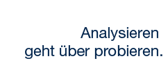 Analysieren geht ueber probieren.