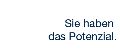 Sie haben das Potenzial.