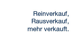 Reinverkauf, Rausverkauf, mehr verkauft.