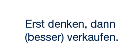 Erst denken, dann (besser) verkaufen.